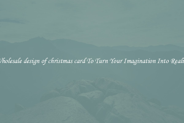 Wholesale design of christmas card To Turn Your Imagination Into Reality