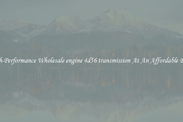 High-Performance Wholesale engine 4d56 transmission At An Affordable Price 