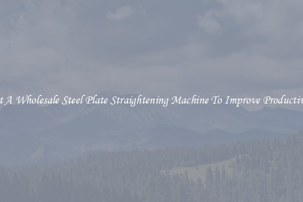 Get A Wholesale Steel Plate Straightening Machine To Improve Productivity
