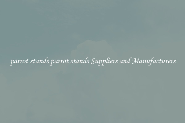 parrot stands parrot stands Suppliers and Manufacturers
