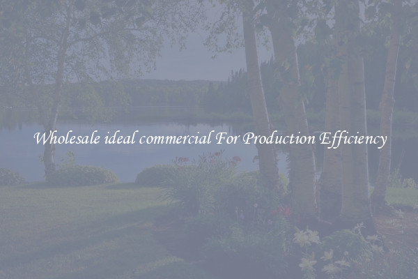 Wholesale ideal commercial For Production Efficiency