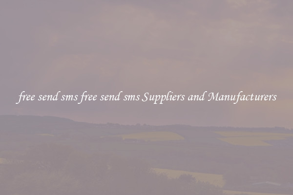 free send sms free send sms Suppliers and Manufacturers