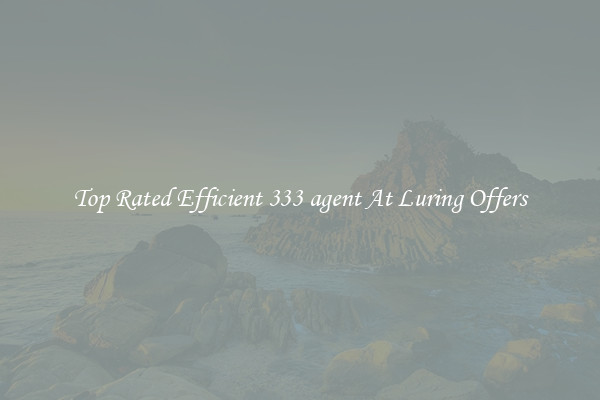 Top Rated Efficient 333 agent At Luring Offers