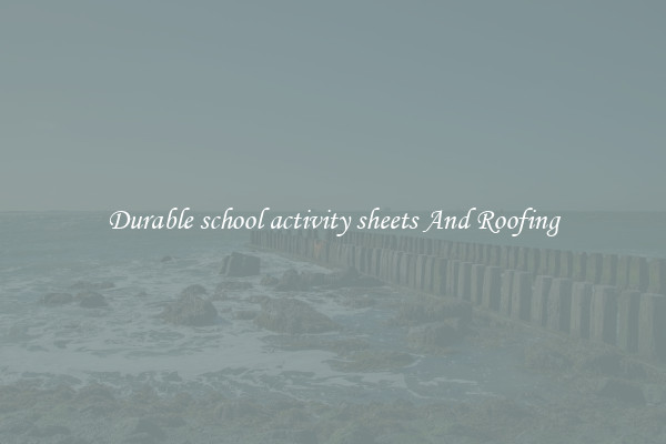 Durable school activity sheets And Roofing