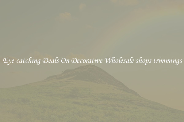 Eye-catching Deals On Decorative Wholesale shops trimmings