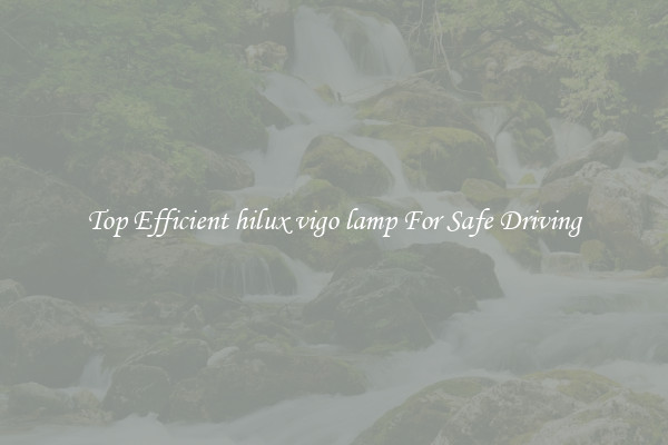 Top Efficient hilux vigo lamp For Safe Driving