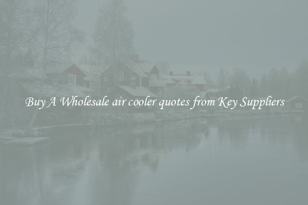 Buy A Wholesale air cooler quotes from Key Suppliers
