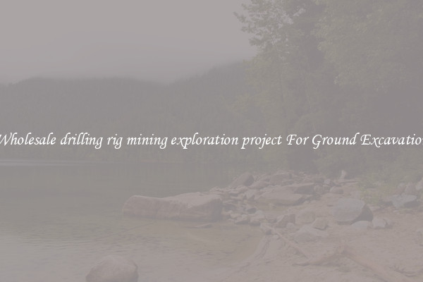 Wholesale drilling rig mining exploration project For Ground Excavation