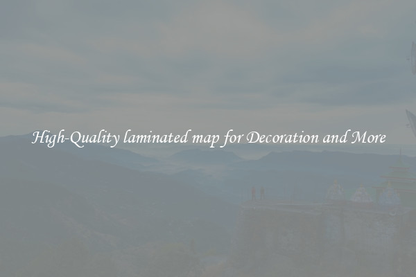 High-Quality laminated map for Decoration and More