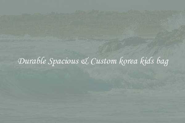 Durable Spacious & Custom korea kids bag