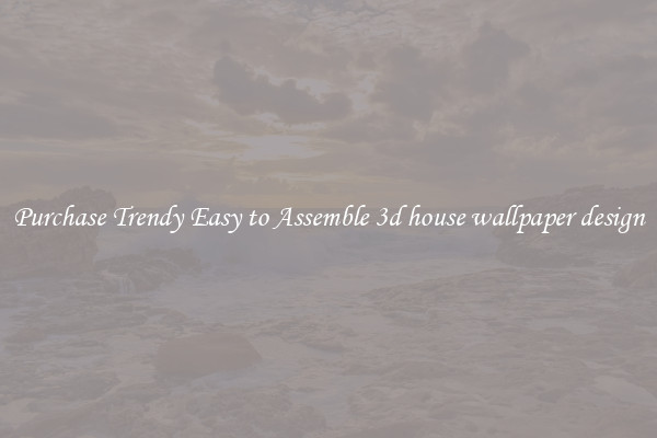 Purchase Trendy Easy to Assemble 3d house wallpaper design