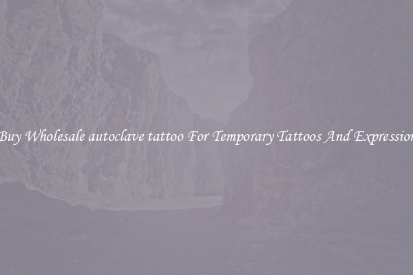 Buy Wholesale autoclave tattoo For Temporary Tattoos And Expression