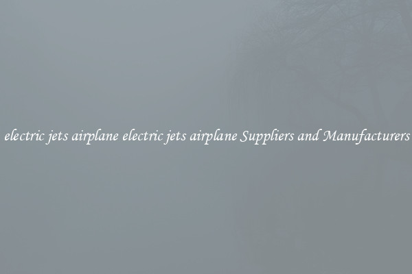 electric jets airplane electric jets airplane Suppliers and Manufacturers