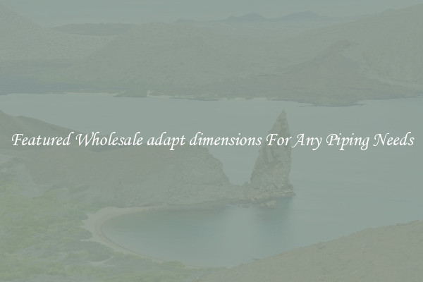 Featured Wholesale adapt dimensions For Any Piping Needs