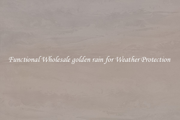 Functional Wholesale golden rain for Weather Protection 