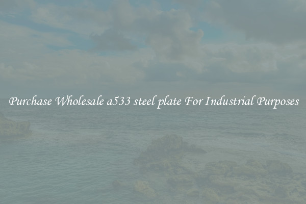 Purchase Wholesale a533 steel plate For Industrial Purposes