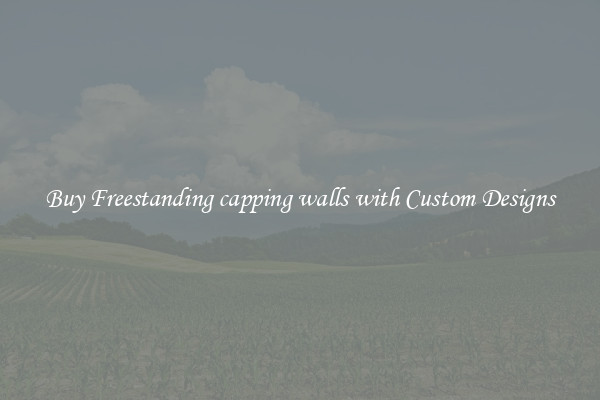 Buy Freestanding capping walls with Custom Designs
